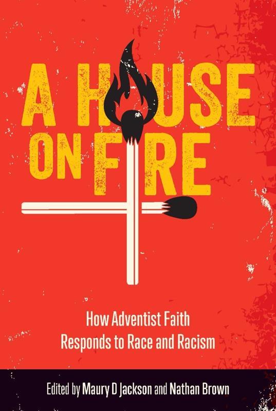 HOUSE ON FIRE HOW ADVENTIST FAITH RESPONDS TO RACE AND RACIS,NEW BOOK,9781922914040