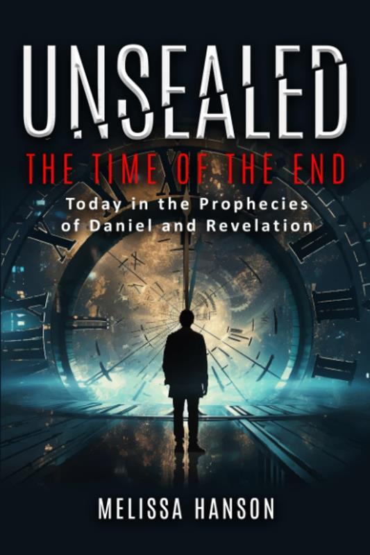 UNSEALED THE TIME OF THE END TODAY PROPHECIES OF DANIEL & RE,YOUNG CHRISTIANS,9798987927700